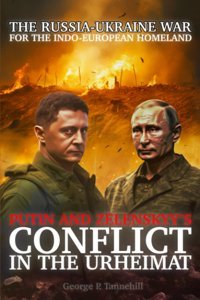 The Russia-Ukraine War For The Indo-European HomelandputIn And Zelenskyys Conflict In The Urheimat (Histories Of The Tribe) Tannehill, George P. Independently Publıshed