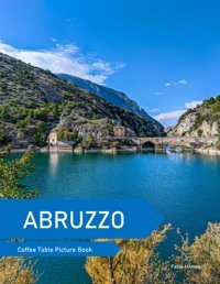 Abruzzoa Coffee Table Picture Book, An Ideal Gift For Travel And Tourism Enthusiasts, Promoting Relaxation And Meditation. Hilmes, Fabio Independently Publıshed