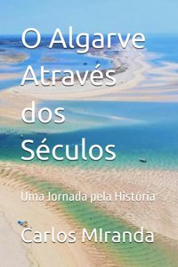 O Algarve Atravs Dos Sculosuma Jornada Pela Histria Mıranda, Carlos M R Independently Publıshed
