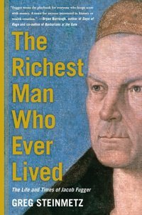 The Richest Man Who Ever Livedthe Life And Times Of Jacob Fugger Steinmetz, Greg Simon And Schuster