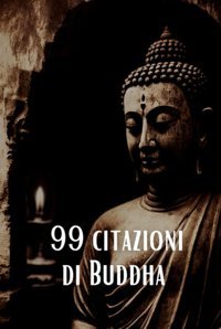 99 Citazioni Di Buddhaispirazione E Saggezza Per Una Vita Significativariflessioni Profonde Dal Maestro Spirituale Klein, Olivia Independently Publıshed