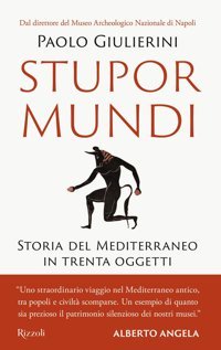 Stupor Mundi. Storia Del Mediterraneo In Trenta Oggetti (Saggi İtaliani) Giulierini, Paolo Rizzoli