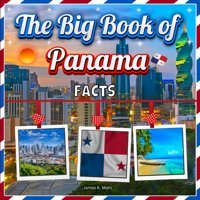 The Big Book Of Panama Factsan Educational Country Travel Picture Book For Kids About History, Destination Places, Animals And Many More Mahi, James K. Independently Publıshed