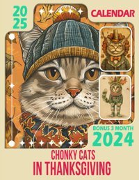 Chonky Cats In Thanksgiving Calendar 202515-Month Covering Oct 2024 To December 2025, Bonus 3 Months 2024, With Holidays, Large Note Sections, Great Gift For Organizing & Planning Shepard, Kendra Independently Publıshed
