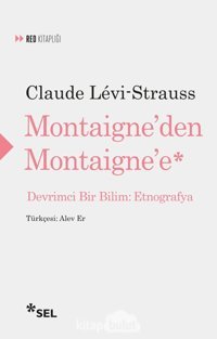 Montaigne'Den Montaigne'E - Devrimci Bir Bilimetnografya Claude Levi Strauss Sel Yayıncılık