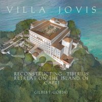 Villa Jovisreconstructing Tiberius' Retreat On The Island Of Capri Gorski, Gilbert Independently Publıshed