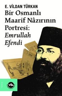 Bir Osmanlı Maarif Nazırının Portresiemrullah Efendi E. Vildan Türkan Vakıfbank Kültür Yayınları