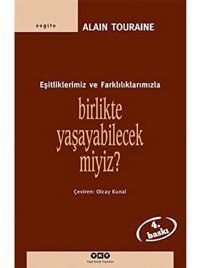 Eşitliklerimiz Ve Farklılıklarımızla Birlikte Yaşayabilecek Miyiz? Alaın Touraıne Yapı Kredi Yayınları