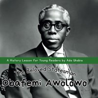 Obafemi Awolowothe Beloved Statesmanan Inspiring History Storybook For Young Kids | Age 6 - 9 (History Lessons By Ada Ukabia) Ukabia, Ada Independently Publıshed