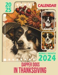 Dapper Dogs In Thanksgiving Calendar 2025From Oct 2024 To Dec 2025 With 15 Months And Vintage Animal Photography For Organizing & Planning| Perfect Gift For Birthday, All Holiday Callahan, Penelope Independently Publıshed