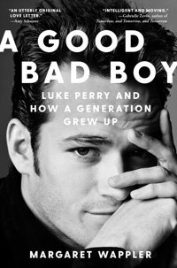 A Good Bad Boyluke Perry And How A Generation Grew Up Wappler, Margaret Simon And Schuster