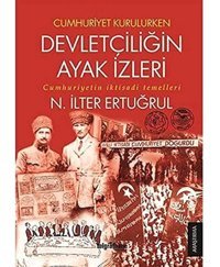 Cumhuriyet Kurulurken DevletçiliğIn Ayak İzlericumhuriyetIn İktisadi Temelleri N. İlter Ertuğrul Telgrafhane Yayınları
