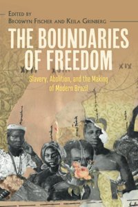 The Boundaries Of Freedomslavery, Abolition, And The Making Of Modern Brazil (Afro-LatIn America) Cambridge University Press, Uk