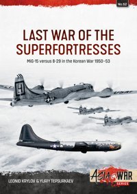 Last War Of The Superfortressesmig-15 Versus B-29 In The Korean War 1950-5352 (Asia@War) Krylov, Leonid Helion & Company