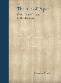 The Art Of Paperfrom The Holy Land To The Americas Fowler, Caroline Yale University Press