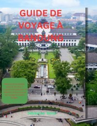 Guıde De Voyage Bandungle Guide Complet Pour Les Passionns De Culture Et Les Amateurs D'Aventure Bond, Sebastian Independently Publıshed
