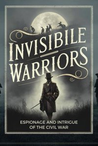 Invisible Warriorsespionage And Intrigue Of The Civil War Rath, Nathalie Independently Publıshed