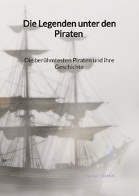 Die Legenden Unter Den Piraten - Die Berühmtesten Piraten Und İhre Geschichte Wittmann, Ina Jaltas Books