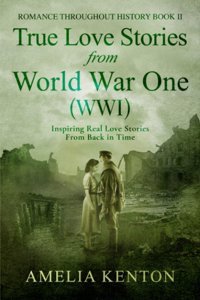 True Love Stories From World War One (Wwı)Inspiring Couples From Back In Time (Romance Throughout History) Kenton, Amelia Independently Publıshed