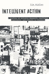 Intelligent Actiona History Of Artistic Research, Aesthetic Experience, And Artists In Academia Ridlen, Timothy Rutgers University Press