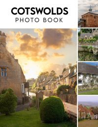 Cotswolds Photography Bookbeautiful Picture Book With Landscape Images Fantastic Photobook For All Ages With 30+ High Quality Images Photobook To Relieve Stress And Get Creative Gentry, Cantrell Independently Publıshed