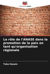 Le Rle De L'Anase Dans La Promotion De La Paix En Tant Qu'Organisation Rgionale Husain, Taha Editions Notre Savoir