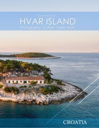 Hvar Island Croatıa Photography Coffee Table Book Tourists Attractionsa Vibrant Tour Of Hvar Island,Croatia Photography Coffee Table Bookfor Images (8.5*11) Paperback.June 16,2023. Masha, Hmz Independently Publıshed