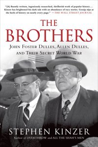 The Brothersjohn Foster Dulles, Allen Dulles, And Their Secret World War Kinzer, Stephen St. Martin'S Griffin
