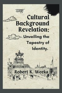 Cultural Background Revelationunveiling The Tapestry Of Identity Weeks, Robert Independently Publıshed