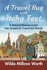 A Travel Bug With Itchy Feeta Retired Woman Lives Her Dream To Travel The World Worth, Wilda Milliron Independently Publıshed