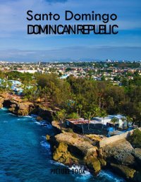 Santo Domingoa Mind-Blowing Tour In Santo Domingo Domınıcan Republıc. Saba, Almash Independently Publıshed