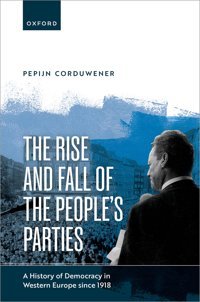 The Rise And Fall Of The People'S Partiesa History Of Democracy In Western Europe Since 1918 Corduwener, Dr Pepijn Oxford Unıversıty Press