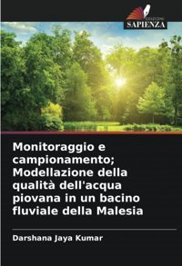 Monitoraggio E Campionamento; Modellazione Della Qualit Dell'Acqua Piovana In Un Bacino Fluviale Della Malesia Jaya Kumar, Darshana Edizioni Sapienza