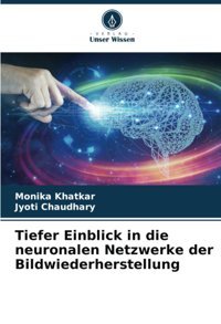 Tiefer Einblick In Die Neuronalen Netzwerke Der Bildwiederherstellung Khatkar, Monika Verlag Unser Wissen