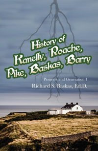 History Of Kanelly, Roache, Pike, Baskas, Barrypioneers And Generation 1 Baskas, Ed D Richard Dorrance Publishing Co.