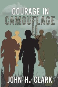Courage In Camouflage Iıanother Collection Of True Stories Told By Some Of The Countrys Finest Men And Women Who Served In The U.S. Armed Forces Clark Iıı, John Henry Independently Publıshed