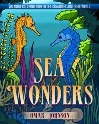 Sea Wondersan Adult Coloring Book Of Sea Creatures And Their World Johnson, Omar Independently Publıshed
