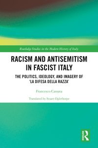 Racism And Antisemitism In Fascist Italythe Politics, Ideology, And Imagery Of La Difesa Della Razzathe Politics, Ideology, And Imagery Of Studies In The Modern History Of Italy) Cassata, Francesco Routledge