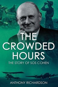 The Crowded Hoursthe Story Of Sos Cohen (Remarkable Survivors From World War Two) Richardson, Anthony Sapere Books