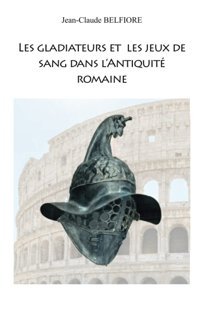 Les Gladiateurs Et Les Jeux De Sang Dans L'Antiquit Romaine Belfıore, Jean-Claude Independently Publıshed