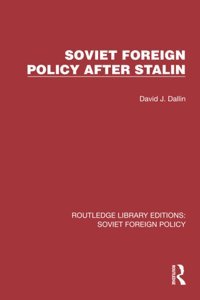 Soviet Foreign Policy After StalIn ( Library Editionssoviet Foreign Policy) Dallin, David J. Routledge