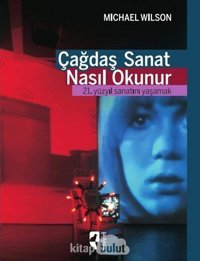 Çağdaş Sanat Nasıl Okunur21. Yüzyıl Sanatını Yaşamak Michael Wilson Hayalperest Yayınevi