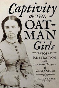 Captivity Of The Oatman Girls (Extra Large Print Edition) Stratton, Royal Byron Independently Publıshed
