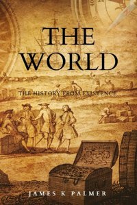 History Of The Worldthe Complete History From Human Civilization To Present Days, Including Revolutions And World Wars Palmer, James K Independently Publıshed