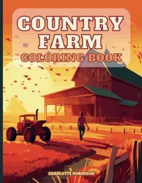 Country Farm Coloring Bookcountry Farm Scenes And Country Farm Houses, Animals And Beautiful Landscapes Robinson, Charlotte Independently Publıshed
