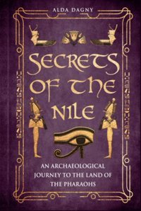 Secrets Of The Nilean Archaeological Journey To The Land Of Pharaohs Dagny, Alda Independently Publıshed