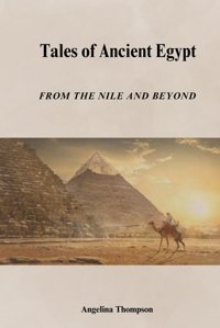 Tales Of Ancient Egyptfrom The Nile And Beyond Thompson, Angelina Independently Publıshed