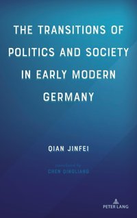 The Transitions Of Politics And Society In Early Modern Germany Jinfei, Qian Peter Lang Ag
