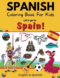 Spanish Coloring Book For Kids - Lets Go To Spain! English & Spanish (Spanish Speaking Countries) Sc Magic Creations Independently Publıshed