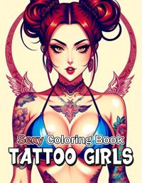Sexy Coloring Booktattoo Gırlsuncensored And Naughty Girls Coloring Pages With High Quality Illustration | Gift Idea For Tattoo Lovers. (Sexy Coloring Book For Adults) F. Brown, Jimmy Independently Publıshed